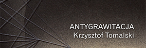 Antigravity. Krzysztof Tomalski